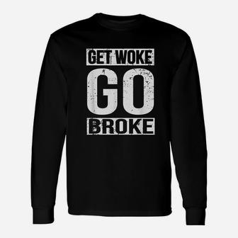 Get Woke Go Broke Unisex Long Sleeve | Crazezy