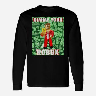 Gimme Your Robux Computer Video Game Funny Noob Gamer Unisex Long Sleeve | Crazezy