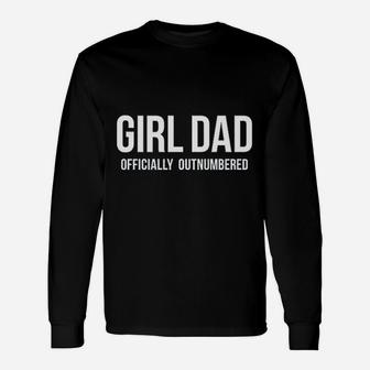 Girl Dad Offically Outnumbered Unisex Long Sleeve | Crazezy