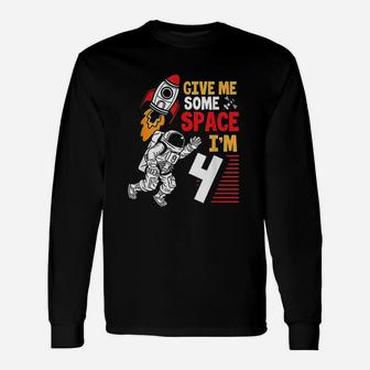 Give Me Some Space I Am 4 Year Old Astronaut 4Th Birthday Unisex Long Sleeve | Crazezy DE