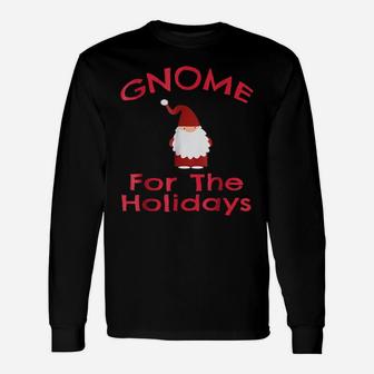 Gnome For The Holidays Shirt Funny Cute Christmas Tee Unisex Long Sleeve | Crazezy
