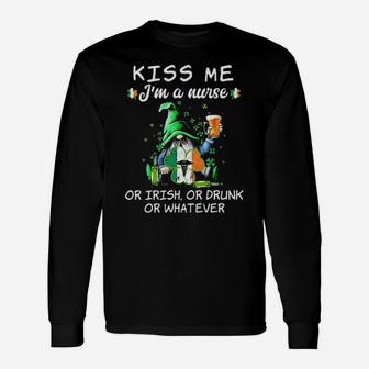 Gnome Kiss Me Im A Nurse Or Irish Or Drunk Or Whatever Long Sleeve T-Shirt - Monsterry