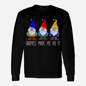 Gnomes Made Me Do It, Funny Garden Gnome Lover Gift Women Unisex Long Sleeve | Crazezy