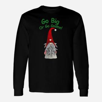 Go Big Or Go Gnome Christmas Gnome Original Graphic Design Unisex Long Sleeve | Crazezy DE