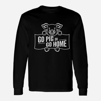 Go Pig Or Go Home Unisex Long Sleeve | Crazezy DE