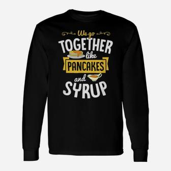 We Go Together Like Pancakes And Syrup Valentines Day Couple Long Sleeve T-Shirt - Monsterry UK