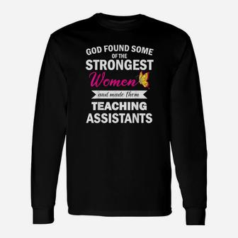God Found Strongest And Made Them Teaching Assistants Long Sleeve T-Shirt - Monsterry