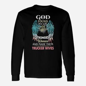 God Found Some Of The Strongest Women And Made Them Trucker Winves Long Sleeve T-Shirt - Monsterry CA