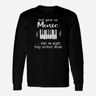 God Gave Us Music That We Might Pray Without Words Long Sleeve T-Shirt - Monsterry AU