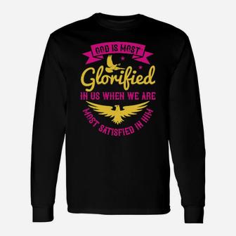God Is Most Glorified In Us When We Are Most Satisfied In Him Long Sleeve T-Shirt - Monsterry