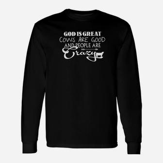 God Is Great Cows Are Good And People Are Crazy Long Sleeve T-Shirt - Thegiftio UK