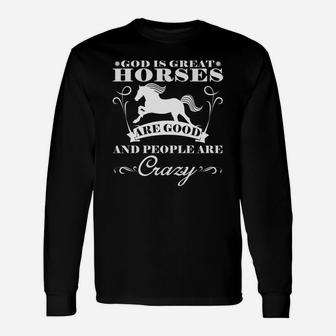 God Is Great Horses Are Good And People Are Crazy Long Sleeve T-Shirt - Thegiftio UK
