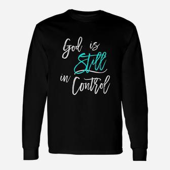 God Is Still In Control Unisex Long Sleeve | Crazezy