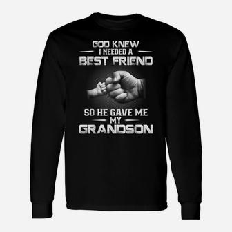 God Knew I Needed A Best Friend So He Gave Me My Grandson Unisex Long Sleeve | Crazezy CA