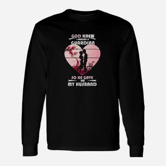 God Knew I Needed A Guardian So He Gave Me My Husband Long Sleeve T-Shirt - Monsterry UK