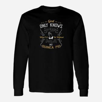 God Only Knows What Id Be Without My Guinea Pig Long Sleeve T-Shirt - Thegiftio UK