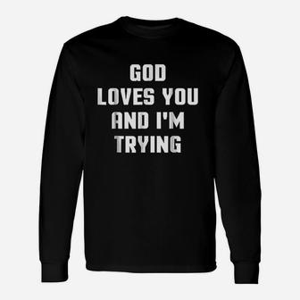 God Loves You And I Am Trying Unisex Long Sleeve | Crazezy UK