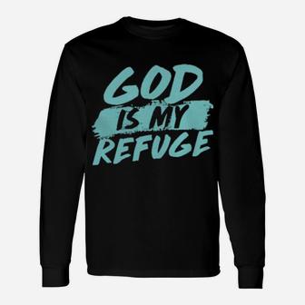 God Is My Refuge Long Sleeve T-Shirt - Monsterry