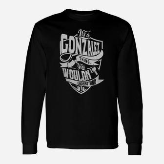 Gonzalez Thing You Wouldnt Understand Long Sleeve T-Shirt - Thegiftio UK