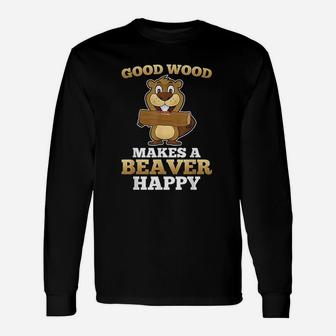 Good Wood Makes A Beaver Happy Unisex Long Sleeve | Crazezy CA