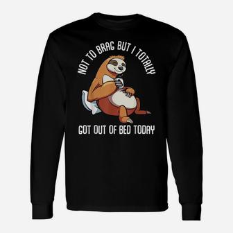 Got Out Of Bed Today Funny Sloth Animal Sleepy Lazy People Unisex Long Sleeve | Crazezy