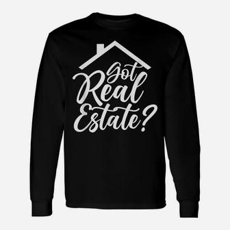 Got Real Estate Real Estate Realtor Broker Seller Agent Unisex Long Sleeve | Crazezy UK