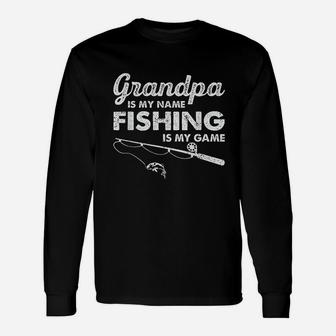 Grandpa Is My Name Fishing Is My Game Funny Unisex Long Sleeve | Crazezy