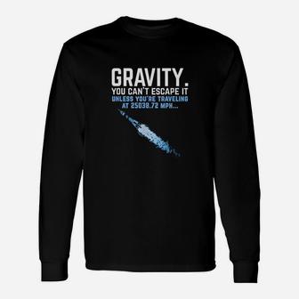 Gravity You Cant Escape It Unisex Long Sleeve | Crazezy
