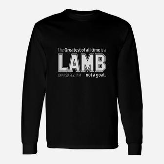 The Greatest Of All Time Is A Lamb Not A Goat Long Sleeve T-Shirt - Thegiftio UK