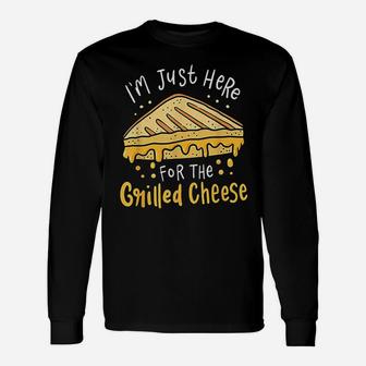 Grilled Cheese I Am Just Here For The Grilled Cheese Long Sleeve T-Shirt - Thegiftio