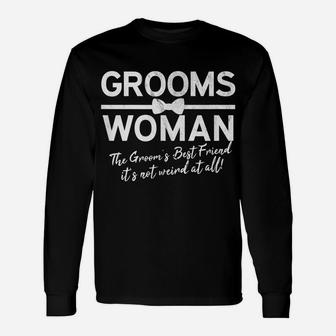 Groomswoman Best Friend Of The Groom Not Weird Funny Wedding Unisex Long Sleeve | Crazezy UK