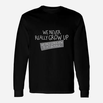 We Never Grow Up Graphic Long Sleeve T-Shirt - Thegiftio UK