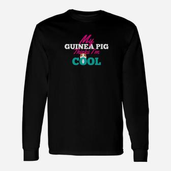 My Guinea Pig Thinks Im Cool Guinea Pig Long Sleeve T-Shirt - Thegiftio UK