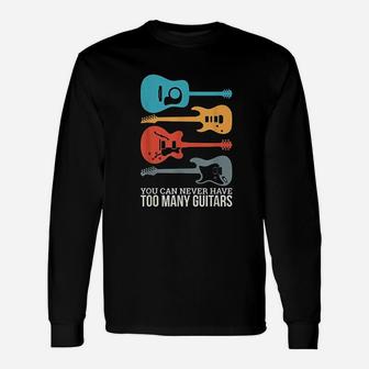 You Can Never Have Too Many Guitars Long Sleeve T-Shirt - Thegiftio
