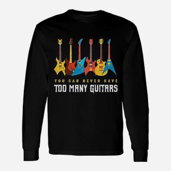 You Can Never Have Too Many Guitars Long Sleeve T-Shirt - Thegiftio