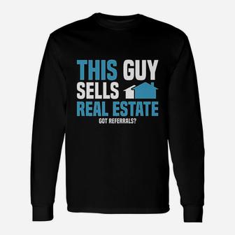 This Guy Sells Real Estate Agent Get Referrals Long Sleeve T-Shirt - Seseable