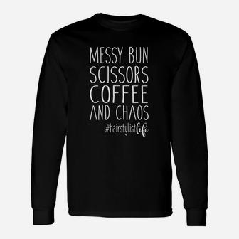 Hairdresser Hairstylist Life Messy Bun Scissors Coffee Chaos Long Sleeve T-Shirt - Thegiftio UK