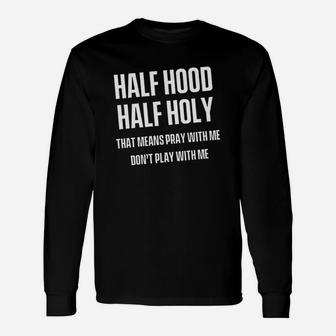 Half Hood Half Holy Unisex Long Sleeve | Crazezy UK