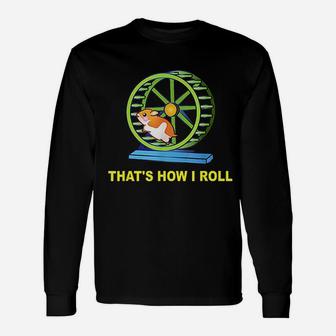 Hamster This Is How I Roll Hamster Wheel Unisex Long Sleeve | Crazezy
