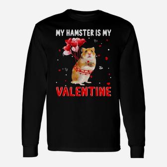 My Hamster Is My Valentine Apparel Animals Lover Long Sleeve T-Shirt - Monsterry CA