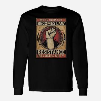 Hand When Injustice Becomes Law Resistance Becomes Duty Long Sleeve T-Shirt - Monsterry UK