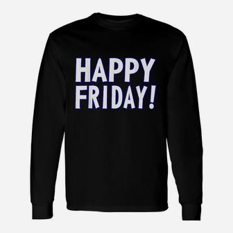Happy Friday Weekend Celebration Work Office Unisex Long Sleeve | Crazezy CA