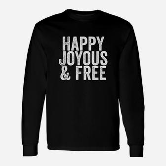Happy Joyous And Free Sobriety Life Unisex Long Sleeve | Crazezy UK