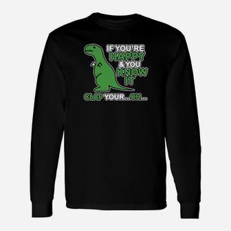 If You Are Happy And You Know It Long Sleeve T-Shirt - Monsterry AU