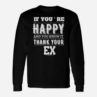 If You Are Happy And You Know It Thank Your Ex Long Sleeve T-Shirt - Monsterry