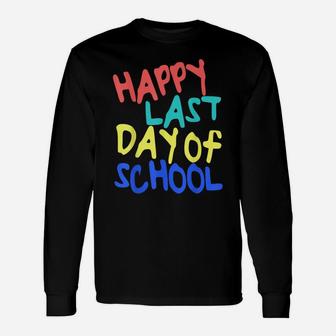 Happy Last Day Of School Students And Teachers Gift Unisex Long Sleeve | Crazezy DE