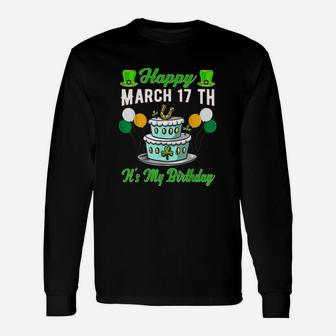 Happy March 17 Th Its My Birthday Funny St Patricks Day Unisex Long Sleeve | Crazezy CA