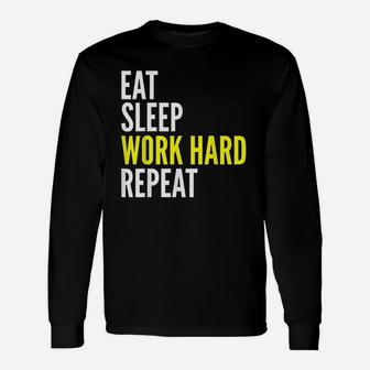 Hard Worker Gift Eat Sleep Work Hard Repeat Unisex Long Sleeve | Crazezy