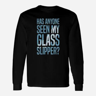 Has Anyone Seen My Glass Slipper Unisex Long Sleeve | Crazezy DE