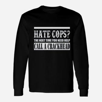 Hate Cops Call A Crackhead Unisex Long Sleeve | Crazezy UK
